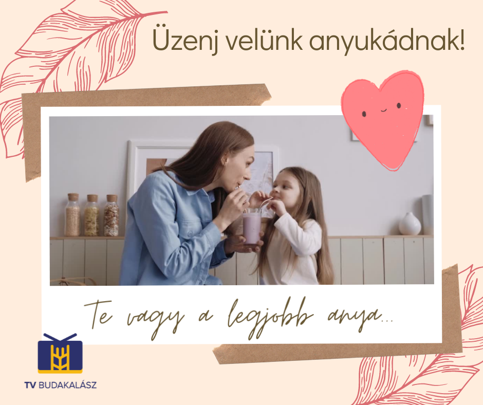 Anyák napi felhívás: "üzenj velünk anyukádnak"