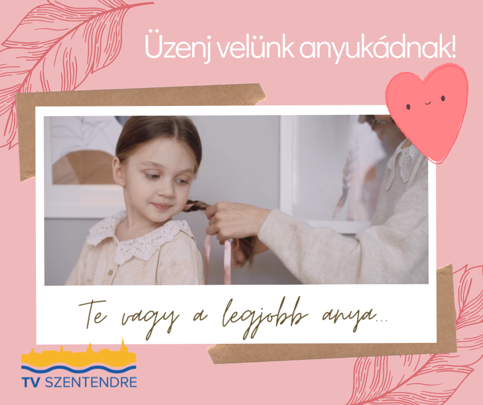 Anyák napi felhívás: "üzenj velünk anyukádnak"