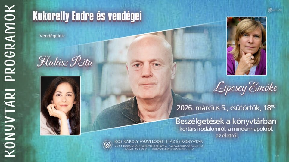 Irodalmi est Kukorelly Endrével – Vendégek: Halász Rita és Lipcsey Emőke