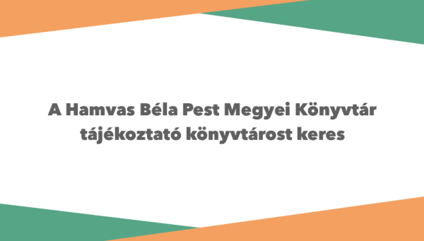 A Hamvas Béla Pest Megyei Könyvtár tájékoztató könyvtárost keres